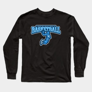 I Need My Daily Dose Of Basketball Long Sleeve T-Shirt